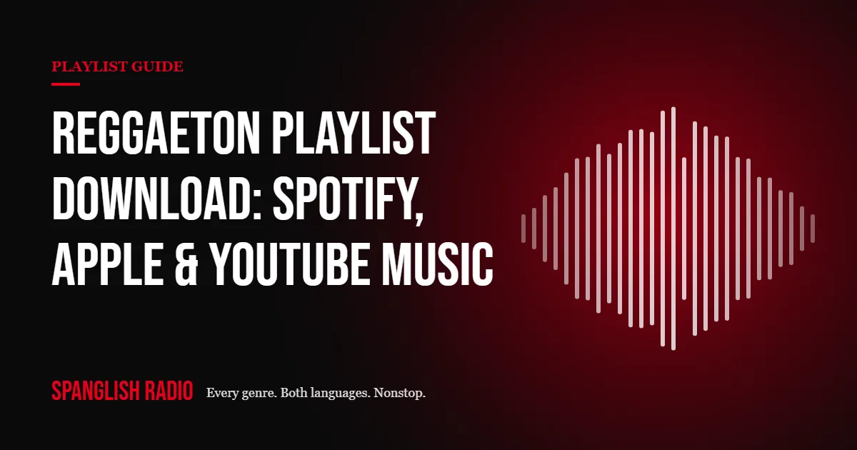 Reggaeton Playlist Download: Spotify, Apple Music and YouTube Music